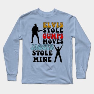 Elvis Stole Gumps Moves, Jagger Stole Mine Long Sleeve T-Shirt